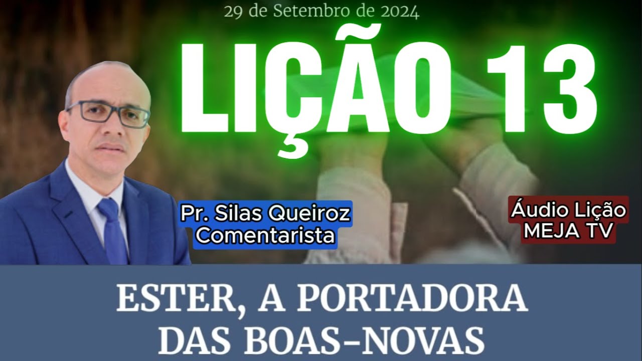 Lição 13 Ester, a Portadora das Boas-Novas (Comentarista: Pr. Silas Queiroz)