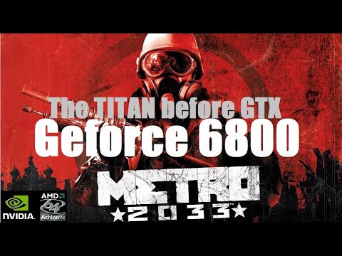 The Titan before GTX - Geforce 6800 - Metro 2033