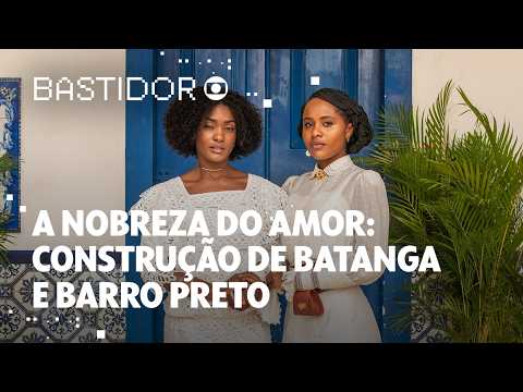 A Nobreza do Amor: Construção de Batanga e Barro Preto | Bastidor Globo | TV Globo