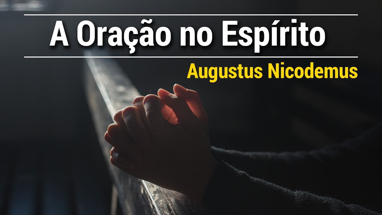 A ORAÇÃO NO ESPÍRITO | AUGUSTUS NICODEMUS