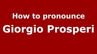 How to pronounce Giorgio Prosperi