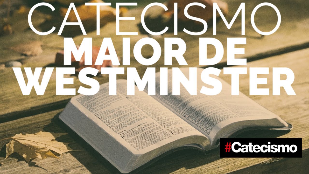 CATECISMO MAIOR DE WESTMINSTER - INTRODUÇÃO