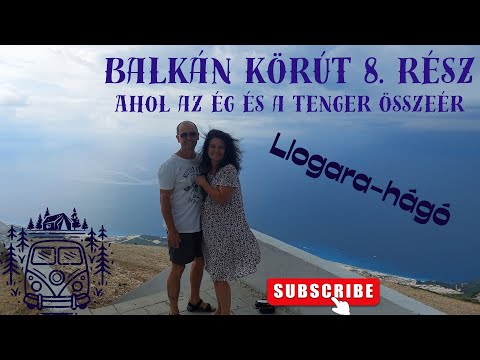 Balkán körút 8.rész  Albánia -Llogarai - hágó
