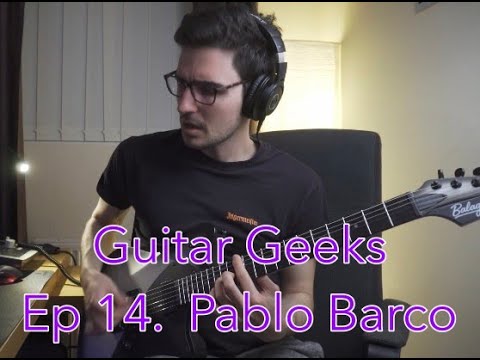 Guitar Geeks Ep 14 | Pablo Barco | The Sea Upon Us