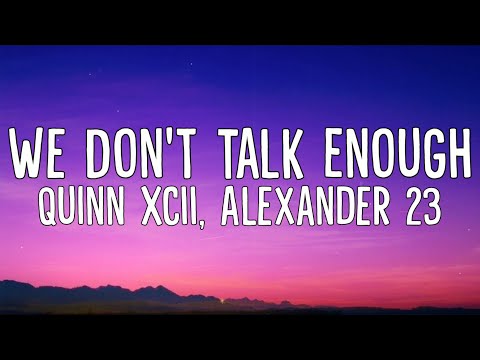 Quinn XCII, Alexander 23 - We Don't Talk Enough (Lyrics Video)