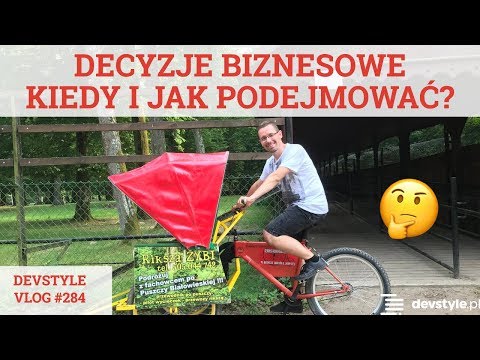 DECYZJE BIZNESOWE: kiedy i jak podejmować? [devstyle vlog #284]