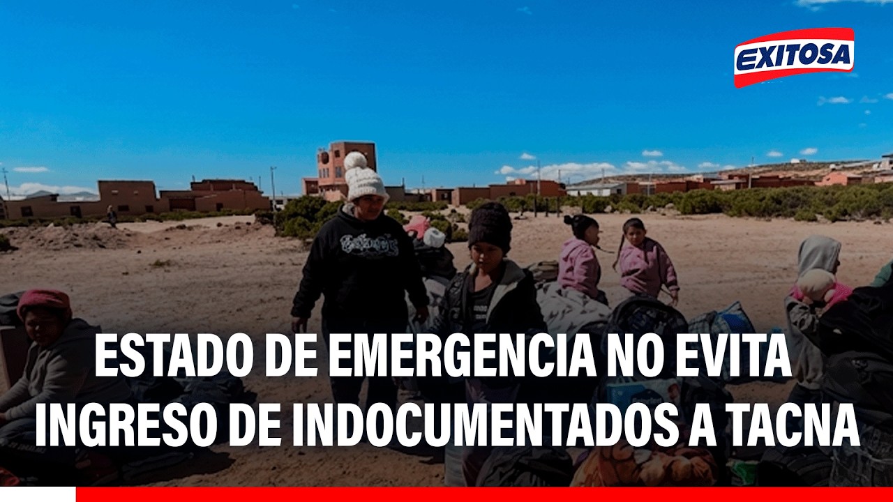 🔴🔵 Extranjeros indocumentados siguen ingresando a Tacna pese a estado de emergencia