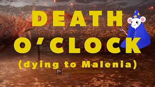 It&#39;s DEATH o&#39;clock! Dying to Malenia!