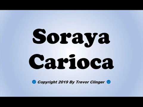How To Pronounce Soraya Carioca