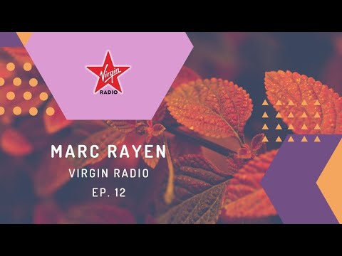 MARC RAYEN @ VIRGIN RADIO - EP. 12