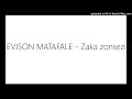 EVISON MATAFALE Zaka Zonsezi