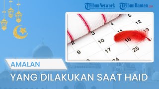 TIPS JALANI PUASA: Haid? Jangan Khawatir, Masih Ada Amalan yang Bisa Dilakukan di Bulan Ramadan