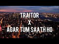 Traitor X Agar Tum Saath Ho (Tiktok Version) ~Mashup