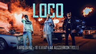 FARID BANG feat. 18 KARAT &amp; AK AUSSERKONTROLLE - &quot;LOCO&quot; [official Video]