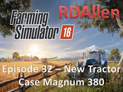 Farming Simulator 16 E32 - New Tractor Case Magnum 380