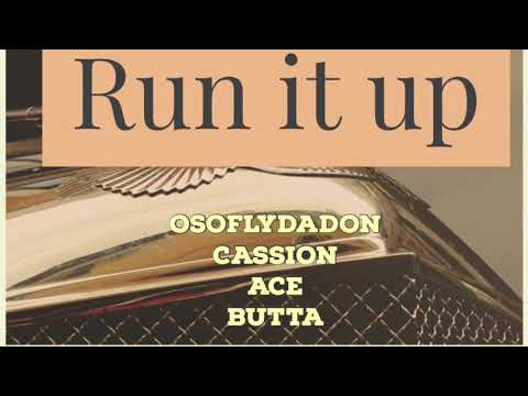 Run It Up Ft. Osoflydadon , Cassion an Ace Butta