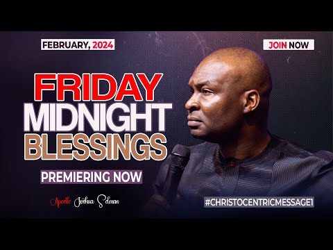FRIDAY MIDNIGHT BLESSINGS, 23RD FEBRUARY 2024 - Apostle Joshus Selman Good Word