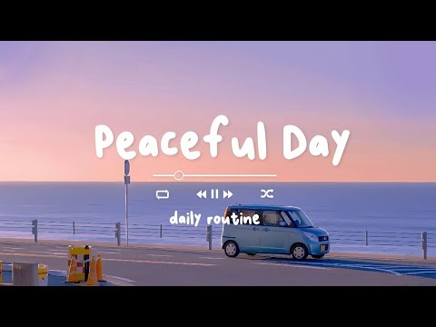 【作業用BGM】今日も素敵な一日があなたを待っています | Peaceful Day - 洋楽playlist