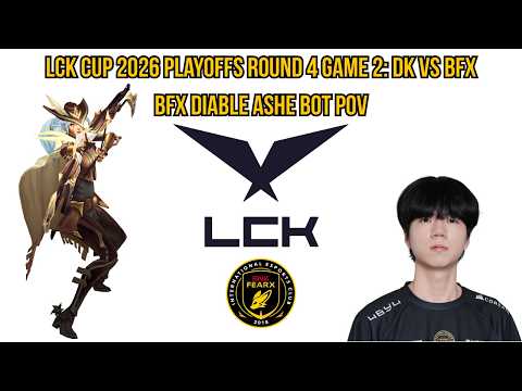 LCK Cup 2026 Playoffs Round 4 Game 2: BFX vs DK | BFX Diable Ashe Bot POV