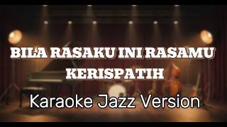 Download lagu BILA RASAKU INI RASAMU - KERISPATIH (Karaoke Jazz Version) mp3