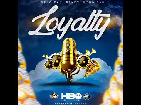 Loyalty melo dan bankz  nono dan