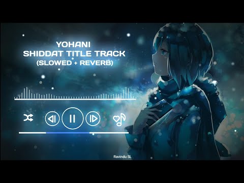 Yohani - Shiddat Title Track  (Female Version) (Slowed + Reverb)
