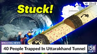 40 People Trapped In Uttarakhand Tunnel