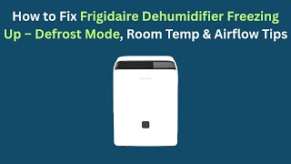 How to Fix Frigidaire Dehumidifier Freezing Up — Defrost Mode, Room Temp & Airflow Tips