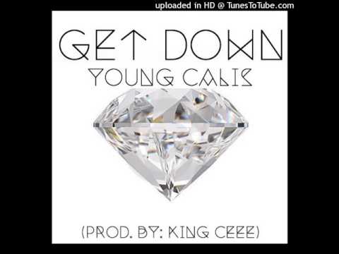 Young Calis - Get Down (Prod. By: King Ceee)