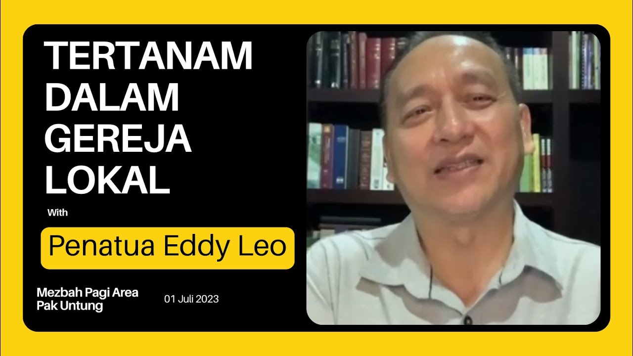 Tertanam Dalam Gereja Lokal - Penatua Eddy Leo