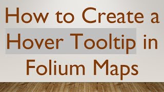 Download the video "How to Create a Hover Tooltip in Folium Maps"