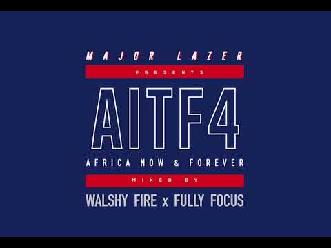Major Lazer Presents AFRICA NOW MIXTAPE (AITF Vol. 2) Mixed By Walshy Fire x Fully Focus