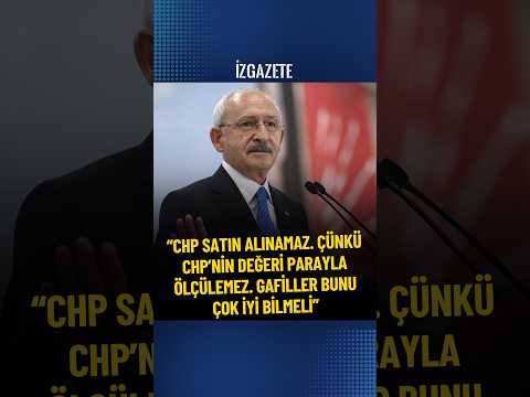 CHP Genel Başkanı Kemal Kılıçdaroğlu: Cumhuriyet Halk Partisi satın alınamaz! #chp #kılıçdaroğlu