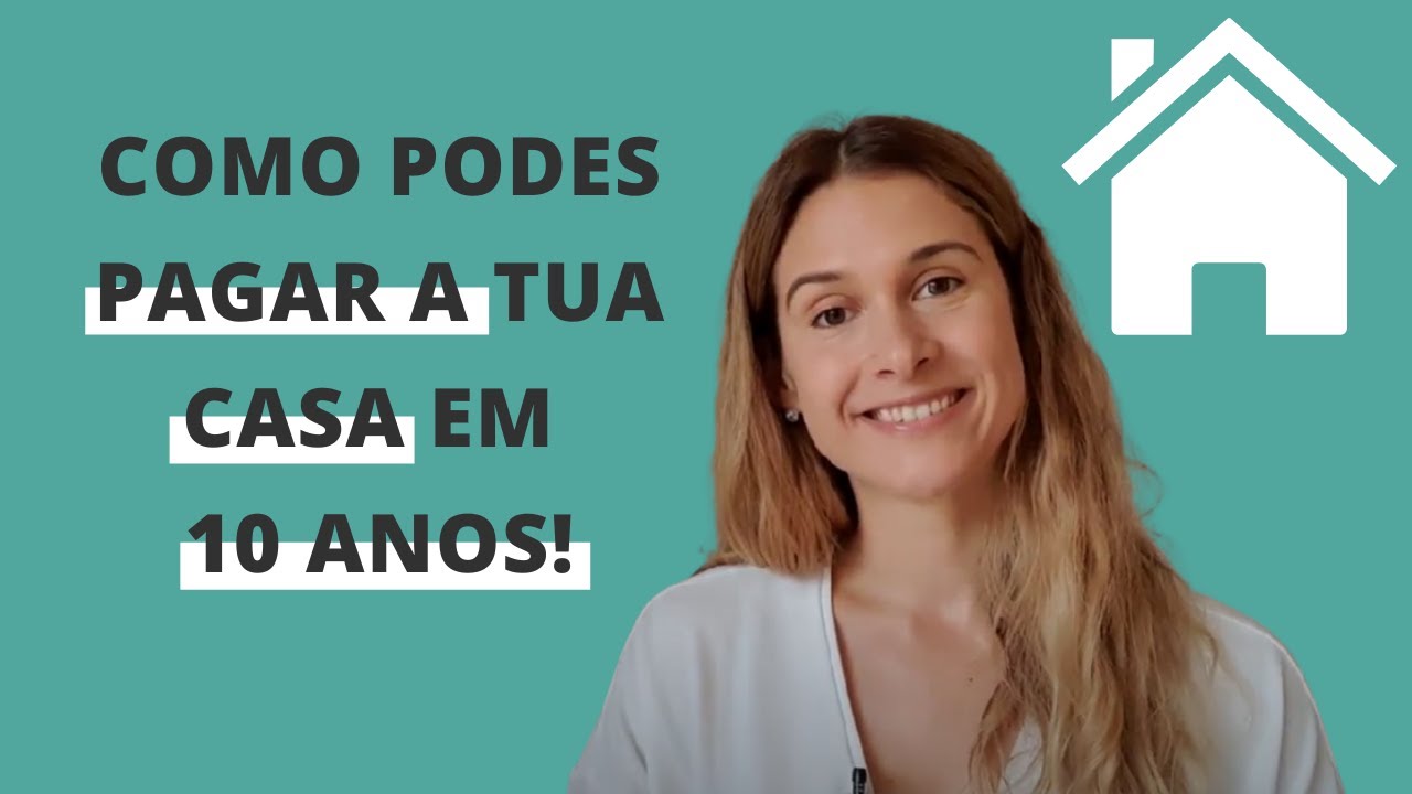 Como podes pagar a tua casa em 10 anos!