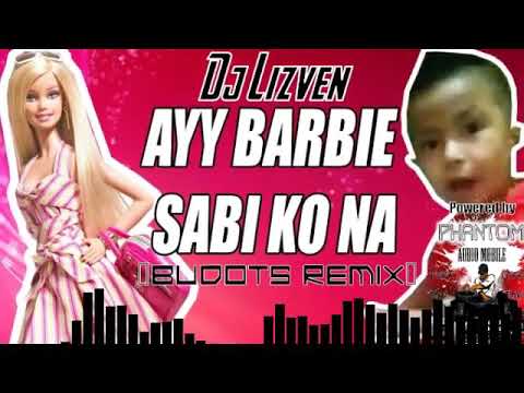 AYY BARBIE SABI KO NA ( Remix by: Dj Lizven Macabontoc)
