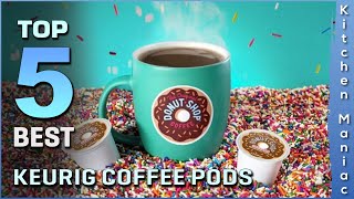 Top 5 Best Keurig Coffee Pods Review in 2022