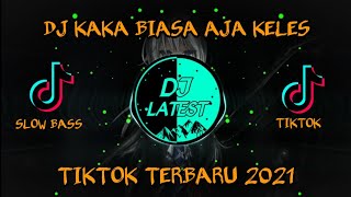 Download lagu DJ KAKA BIASA AJA KELES||TIKTOK TERBARU 2021 mp3