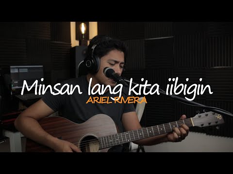 MINSAN LANG KITA IIBIGIN - ARIEL RIVERA (UNYAS COVER)
