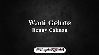 Download lagu Wani Gelute - Denny Caknan (Lirik Lagu) mp3 Download lagu Wani Gelute - Denny Caknan (Lirik Lagu) mp3