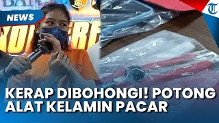 KESAL SERING DIBOHONGI! Wanita Nekat Potong Alat Kelamin Pacar yang Sudah Beristri