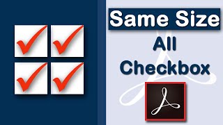 How to make all checkboxes the same size in PDF Form using Adobe Acrobat Pro 2022