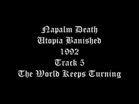 Napalm Death - Utopia Banished - 1992 - Track 5 - The World Keeps Turning
