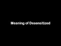 What is the Meaning of Desensitized | Desensitized Meaning with Example