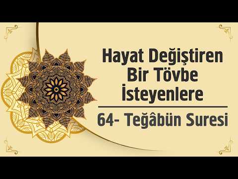 Hayat Değiştiren Bir Tövbe İsteyenlere  - 64. Teğâbün Suresi