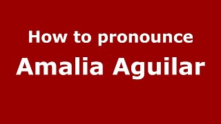 How to pronounce Amalia Aguilar