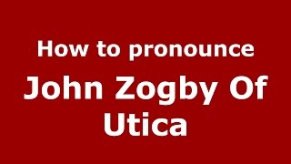 How to pronounce John Zogby Of Utica