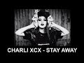 Stay Away by Charli XCX