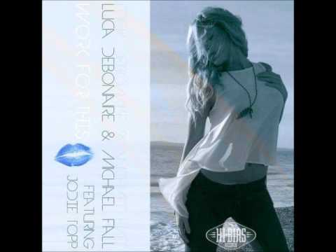 Luca Debonaire & Michael Fall Feat. Jodie Topp - Work For this