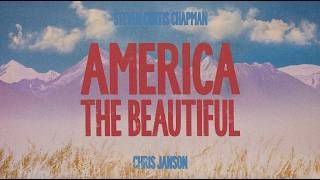Steven Curtis Chapman &amp; Chris Janson - America The Beautiful [Official Lyric Video]