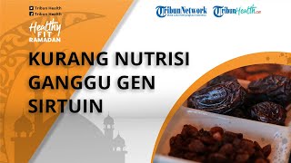 Bahaya Tidak Memenuhi Asupan Nutrisi saat Puasa Dapat Menganggu Gen Sirtuin, Ini Kata Ahli Gizi
